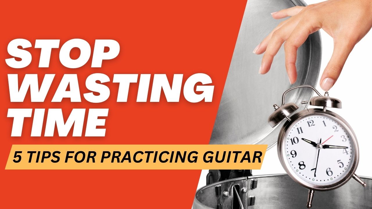 5 Practice Guitar Tips